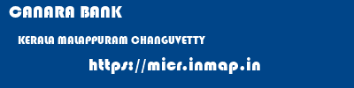 CANARA BANK  KERALA MALAPPURAM CHANGUVETTY   micr code